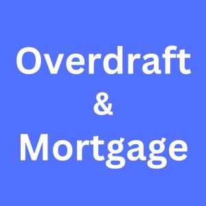 How does an overdraft affect a mortgage?