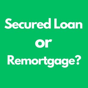 Is it better to get a secured loan or remortgage?