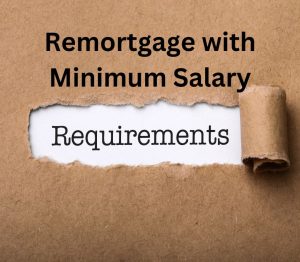 Remortgage with Minimum Salary Requirements