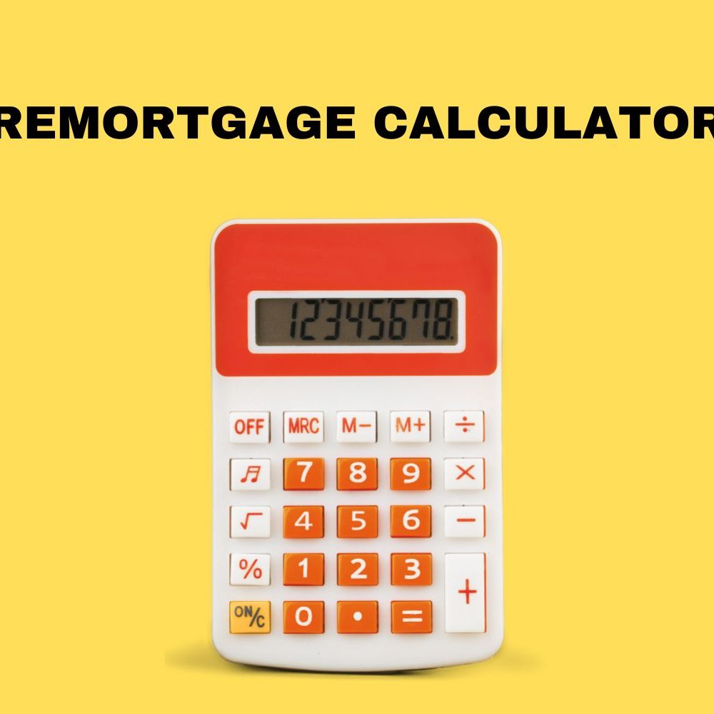 Using a remortgage calculator